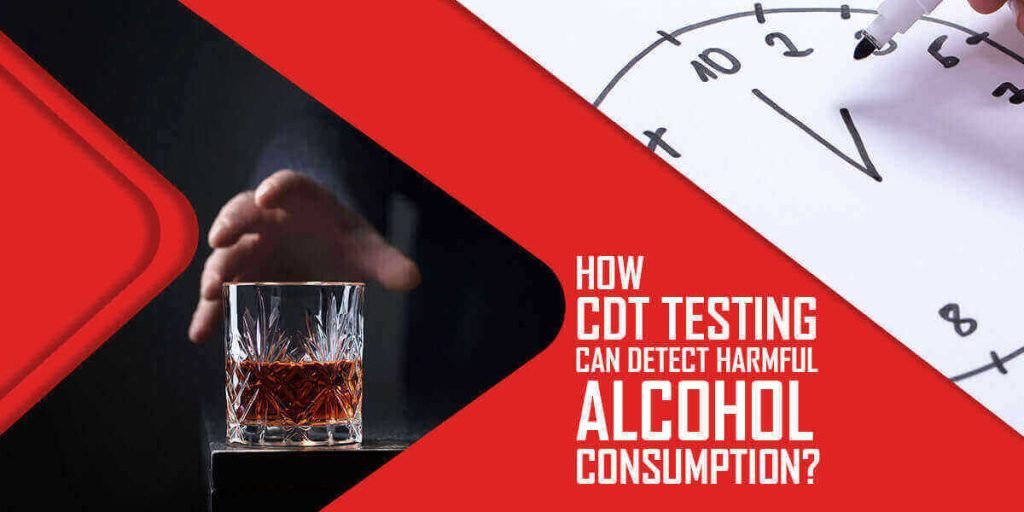 How CDT Testing Can Detect Harmful Alcohol Consumption?